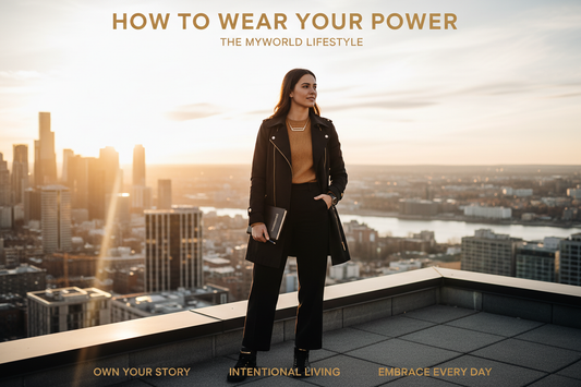 How to Wear Your Power: The MYWoRLD Lifestyle