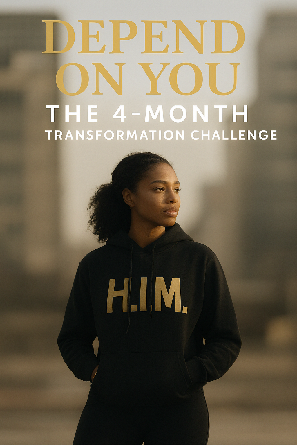 DEPEND ON YOU: The 4-Month Transformation Challenge