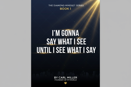 The Diamond Mindset Book 1 - I'm Gonna Say What I See Until I See What I Say